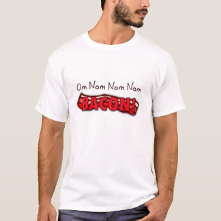Om Nom Nom Nom Bacon T-Shirt