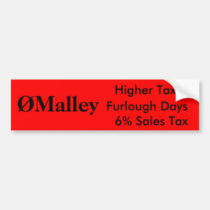 ØMalley, Higher Taxes, Furlough Days, 6% Sales Tax Bumper Sticker