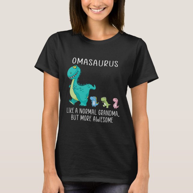 Omasaurus like a normal grandma but more awesome T-Shirt (Front)