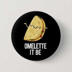 Ome-lette It Be Funny Omelette Pun Dark BG 6 Cm Round Badge