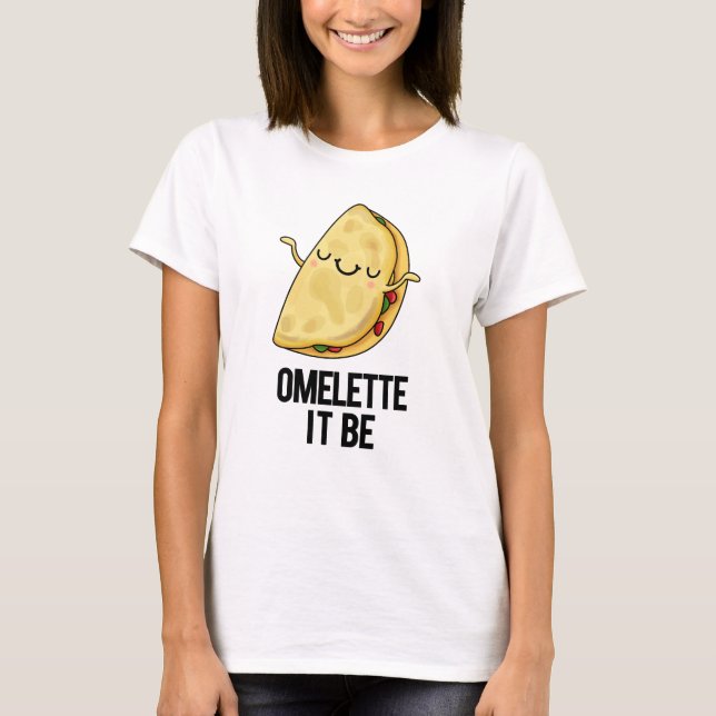Ome-lette It Be Funny Omelette Pun  T-Shirt (Front)
