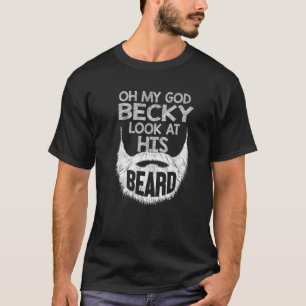 OMG Becky, Look At His Beard- Funny Lover Beard T-Shirt