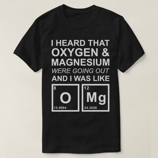 OMG Chemistry Oxygen Magnesium  Funny School Gift  T-Shirt (Design Front)