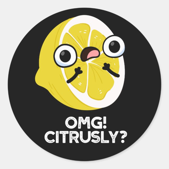 OMG Citrusly Funny Fruit Citrus Pun Dark BG Classic Round Sticker (Front)