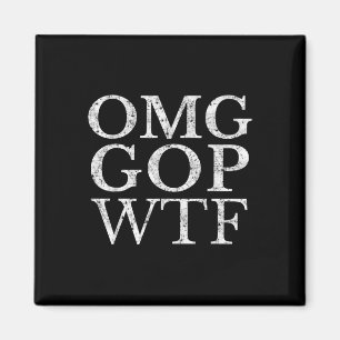 Omg Gop Wtf Anti Trump Republican T Shirt Magnet