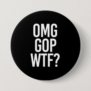 OMG GOP WTF -- - white - 7.5 Cm Round Badge