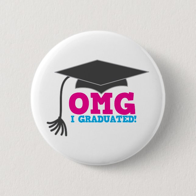 OMG I GRADUATED! great graduation gift 6 Cm Round Badge (Front)