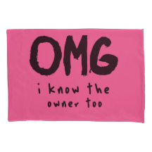 OMG I KHOW THE OWNER TOO FUNNY QUOTE FOR MAN  PILLOWCASE