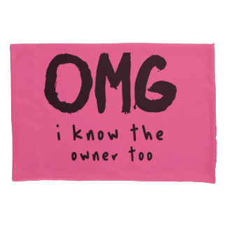 OMG I KHOW THE OWNER TOO FUNNY QUOTE FOR MAN  PILLOWCASE