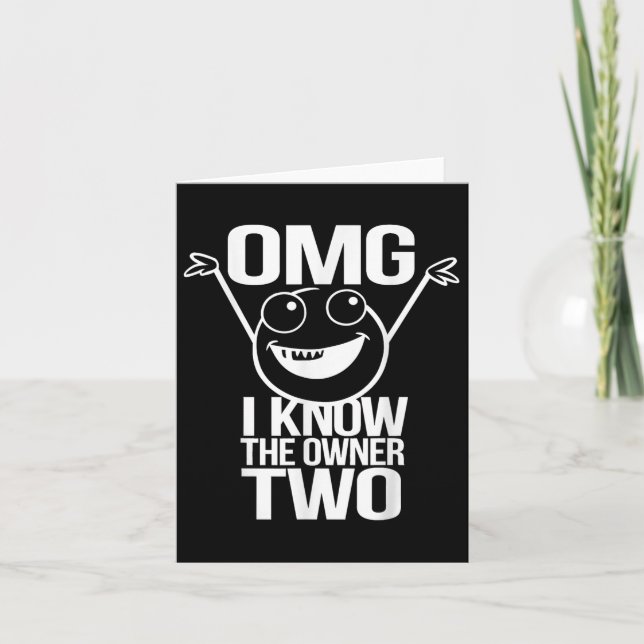 Omg I Know The Owner Too Funny Quote  Card (Front)