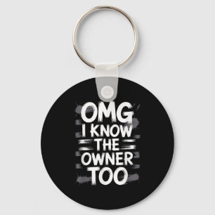 Omg I Know The Owner Too Funny Quote Key Ring