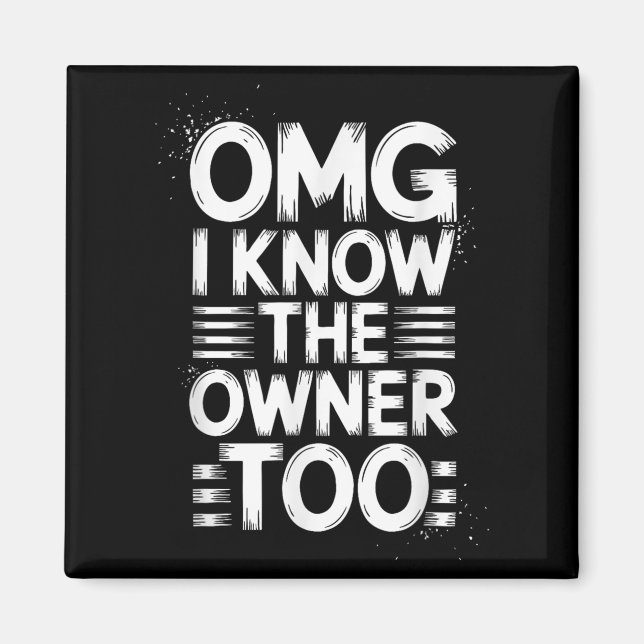 Omg I Know The Owner Too Funny Quote  Magnet (Front)