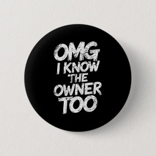 Omg I Know The Owner Too Funny Saying Quote  6 Cm Round Badge