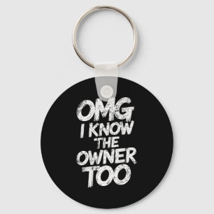 Omg I Know The Owner Too Funny Saying Quote  Key Ring
