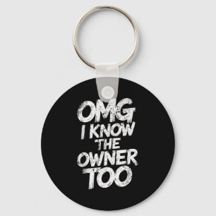 Omg I Know The Owner Too Funny Saying Quote Key Ring