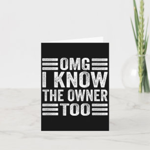 Omg I Know The Owner Too (on Back) Card