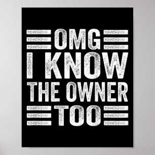 Omg I Know The Owner Too (on Back)  Poster