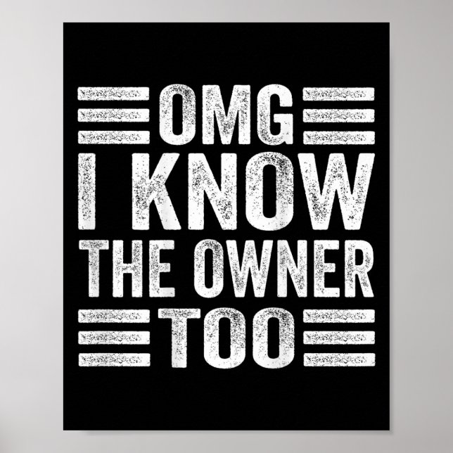 Omg I Know The Owner Too (on Back)  Poster (Front)
