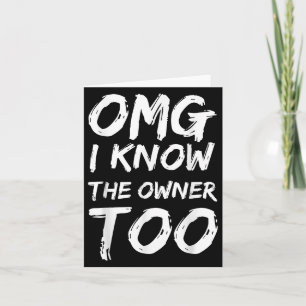 Omg I Know The Owner Two Funny Quote  Card