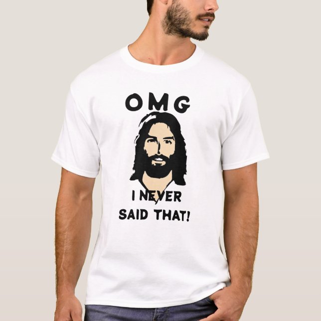 Omg, I Never Said That Jesus Graphic Rebel Humour T-Shirt (Front)