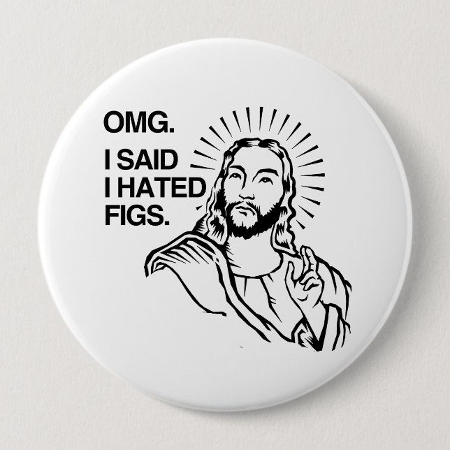 OMG, I SAID I HATED FIGS 10 CM ROUND BADGE (Front)