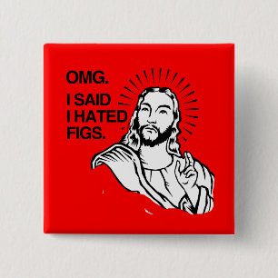 OMG, I SAID I HATED FIGS 15 CM SQUARE BADGE