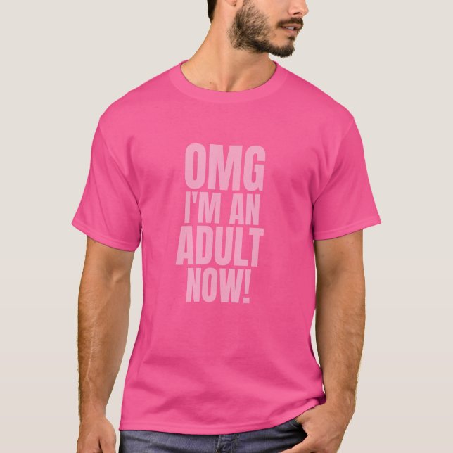 Omg I'm An Adult Now  18th Birthday Girls Boys T-Shirt (Front)