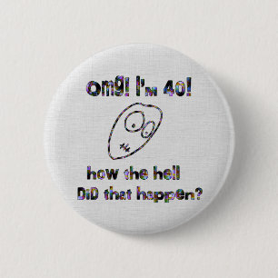 OMG! I'm Forty 6 Cm Round Badge