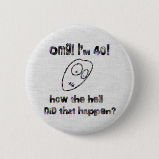 OMG! I'm Forty 6 Cm Round Badge