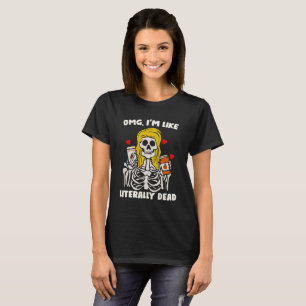 OMG, I'm like literally Dead, Funny Halloween Gift T-Shirt