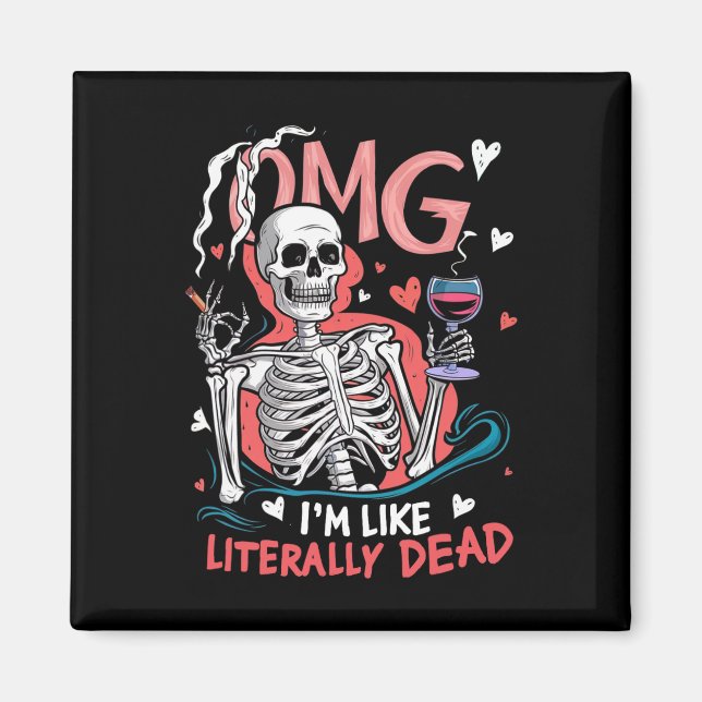 Omg I'm Like Literally Dead Funny Skeleton Hallowe Magnet (Front)