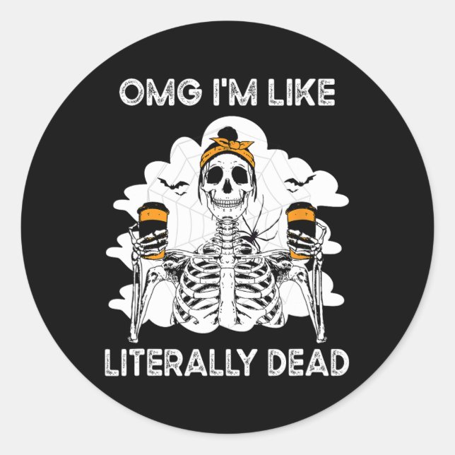 Omg I'm Like Literally Dead Skeleton Coffee Hallow Classic Round Sticker (Front)