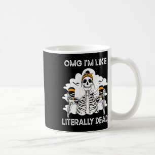 Omg I'm Like Literally Dead Skeleton Coffee Hallow Mug