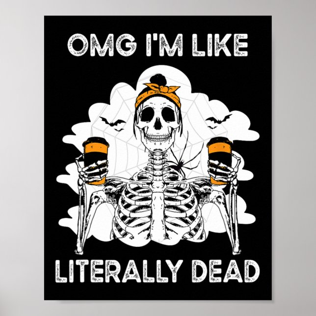 Omg I'm Like Literally Dead Skeleton Coffee Hallow Poster (Front)