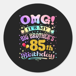 Omg Its My Big Brothers 85th Birthday Happy 85 Yea Classic Round Sticker