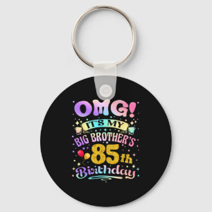 Omg Its My Big Brothers 85th Birthday Happy 85 Yea Key Ring
