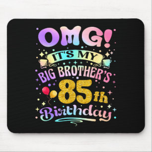 Omg Its My Big Brothers 85th Birthday Happy 85 Yea Mouse Mat