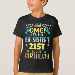 Omg Its My Big Sisters 21st Birthday Sweet 21 Year T-Shirt