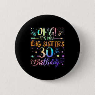 Omg Its My Big Sisters 30th Birthday Sweet 30 Year 6 Cm Round Badge