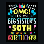 Omg Its My Big Sisters 50th Birthday Sweet 50 Year Poster<br><div class="desc">Omg Its My Big Sisters 50th Birthday Sweet 50 Years Old Premium</div>