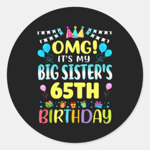 Omg Its My Big Sisters 65th Birthday Sweet 65 Year Classic Round Sticker
