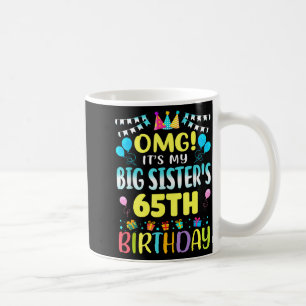Omg Its My Big Sisters 65th Birthday Sweet 65 Year Coffee Mug