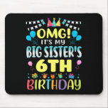 Omg Its My Big Sisters 6th Birthday Sweet 6 Years  Mouse Mat<br><div class="desc">Omg Its My Big Sisters 6th Birthday Sweet 6 Years Old Premium</div>