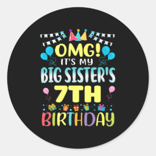 Omg Its My Big Sisters 7th Birthday Sweet 7 Years  Classic Round Sticker