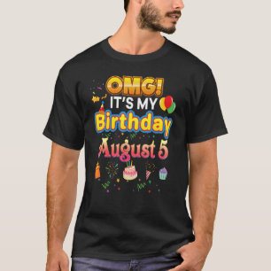 Omg It's My Birthday August 5 Happy Kid  Perfect T-Shirt