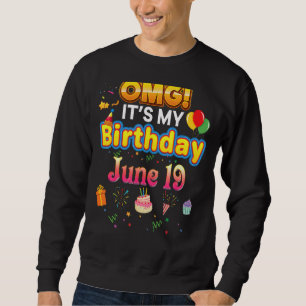 Omg It's My Birthday June 19th Vintage 19 Happy Ki Sweatshirt