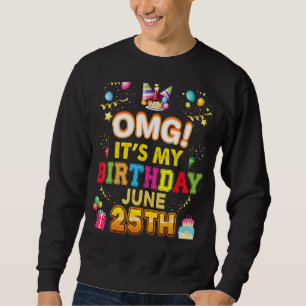 Omg It's My Birthday June 25th Vintage 25 Happy Ki Sweatshirt
