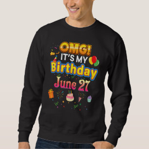 Omg It's My Birthday June 27th Vintage 27 Happy Ki Sweatshirt