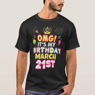 Omg It's My Birthday March 21st Vintage 21 Happy K T-Shirt