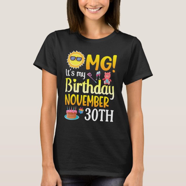 OMG It's My Birthday November 30th Happy To Me You T-Shirt (Front)